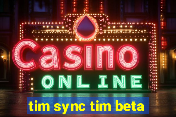 tim sync tim beta